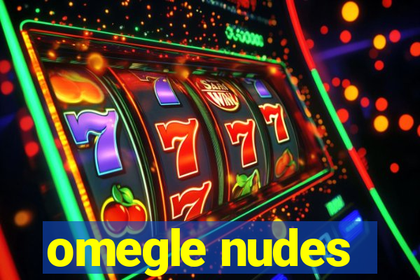 omegle nudes